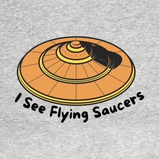 I See Flying Saucers T-Shirt